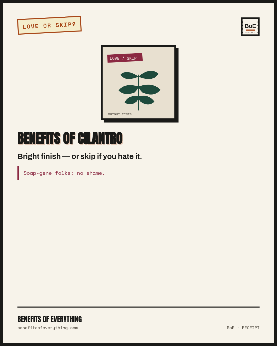 cilantro receipt — Bright finish herb — parsley swap if soap-gene hits.